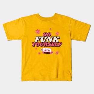 Go funk yourself Kids T-Shirt